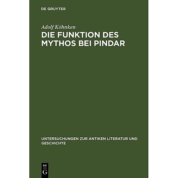 Die Funktion des Mythos bei Pindar / Untersuchungen zur antiken Literatur und Geschichte Bd.12, Adolf Köhnken