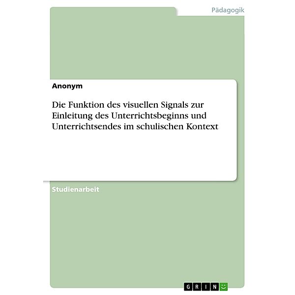 Die Funktion des visuellen Signals zur Einleitung des Unterrichtsbeginns und  Unterrichtsendes im schulischen Kontext