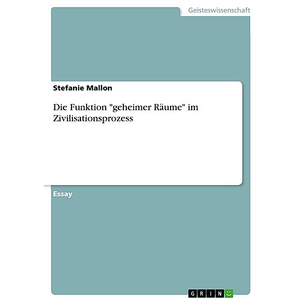 Die Funktion geheimer Räume im Zivilisationsprozess, Stefanie Mallon