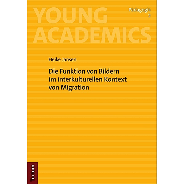 Die Funktion von Bildern im interkulturellen Kontext von Migration / Young Academics: Pädagogik Bd.2, Heike Jansen