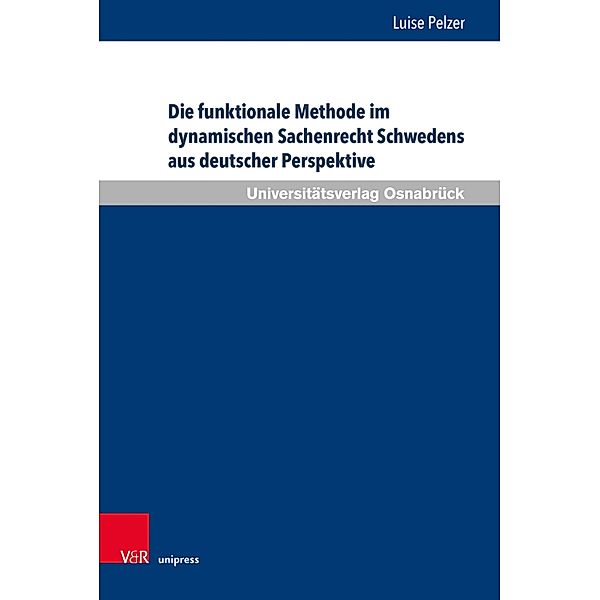 Die funktionale Methode im dynamischen Sachenrecht Schwedens aus deutscher Perspektive / Schriften zum Internationalen Privatrecht und zur Rechtsvergleichung, Luise Pelzer