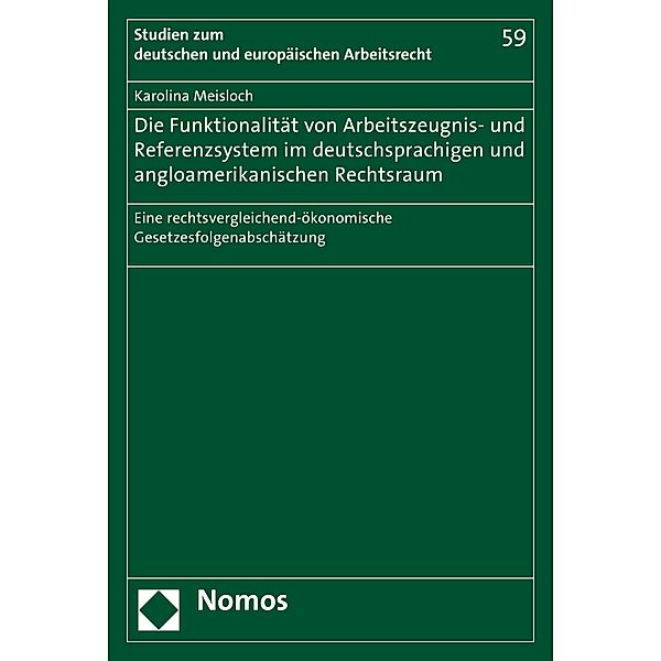 Die Funktionalität von Arbeitszeugnis- und Referenzsystem im deutschsprachigen und angloamerikanischen Rechtsraum / Studien zum deutschen und europäischen Arbeitsrecht Bd.59, Karolina Meisloch