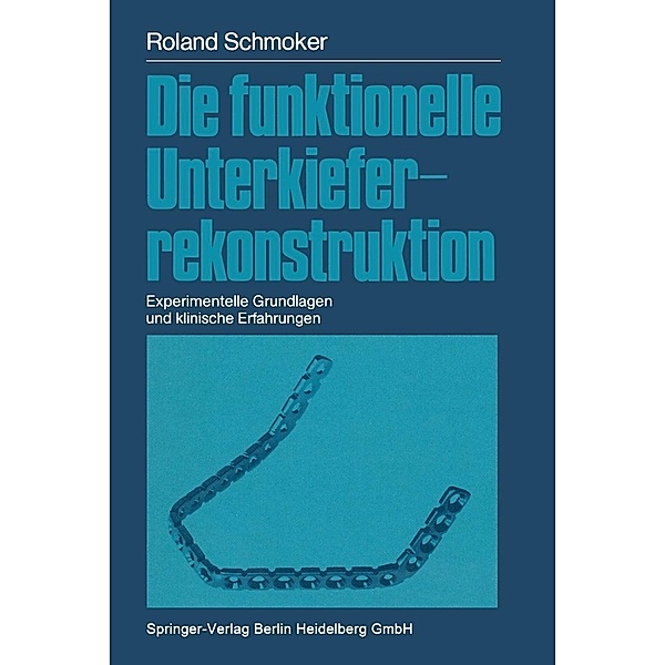 Die funktionelle Unterkieferrekonstruktion, Roland R. Schmoker