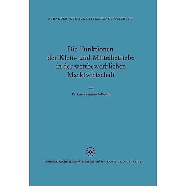 Die Funktionen der Klein- und Mittelbetriebe in der wettbewerblichen Marktwirtschaft / Abhandlungen zur Mittelstandsforschung Bd.2, Renate Aengenendt