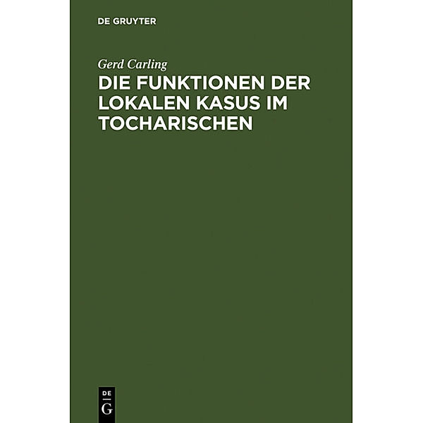 Die Funktionen der lokalen Kasus im Tocharischen, Gerd Carling