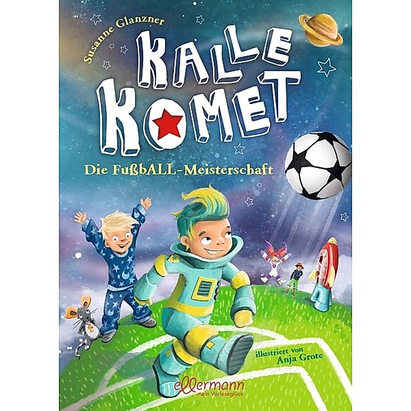 Die FussbALL-Meisterschaft / Kalle Komet Bd.3, Susanne Glanzner