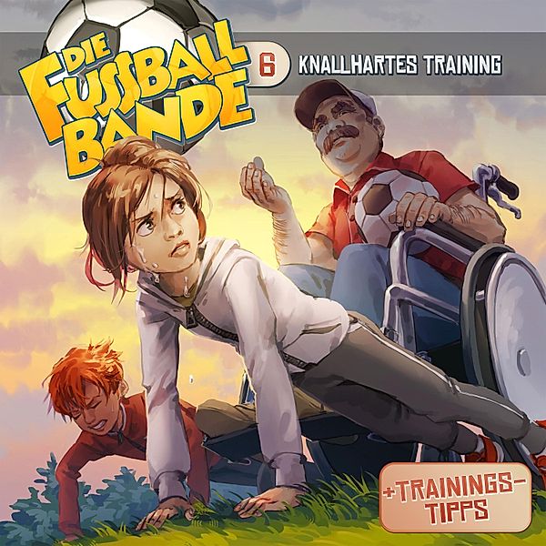 Die Fussballbande - 6 - Knallhartes Training, Aikaterini Maria Schlösser