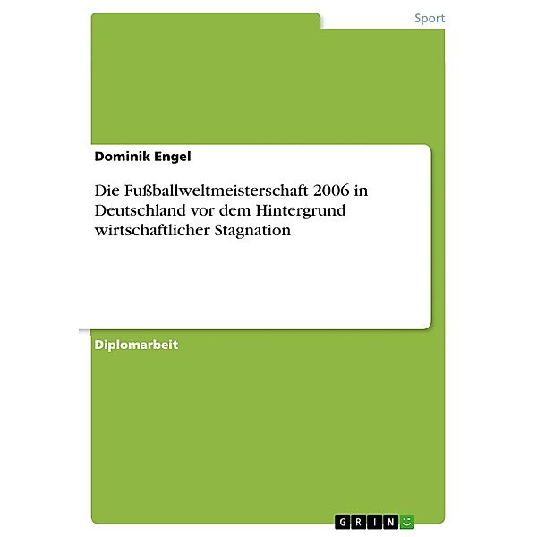 Die Fußballweltmeisterschaft 2006 in Deutschland vor dem Hintergrund wirtschaftlicher Stagnation, Dominik Engel