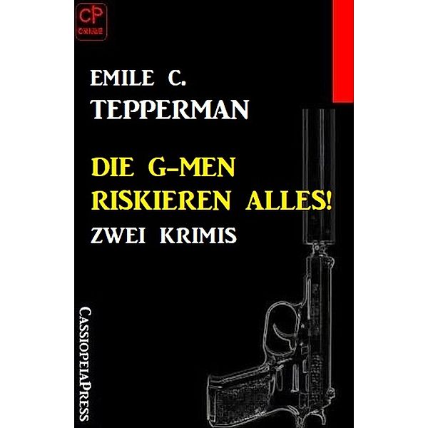 Die G-men riskieren alles! Zwei Krimis, Emile C. Tepperman