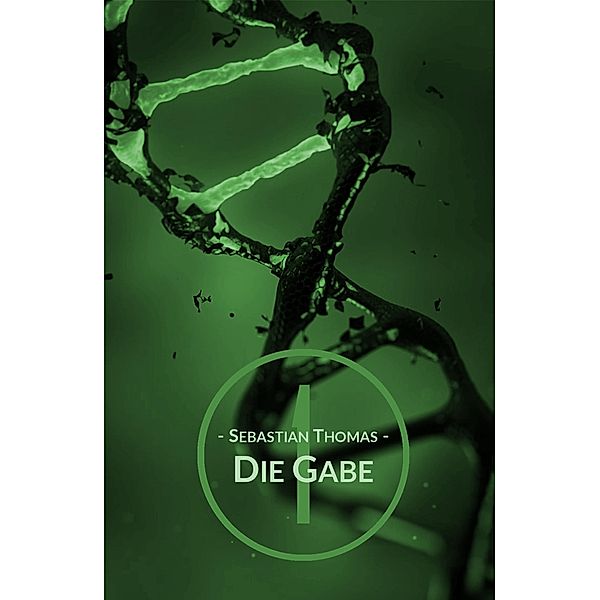 Die Gabe 1 / Die Gabe Bd.1, Sebastian Thomas