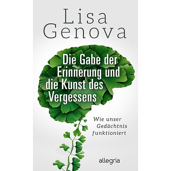 Die Gabe der Erinnerung und die Kunst des Vergessens, Lisa Genova