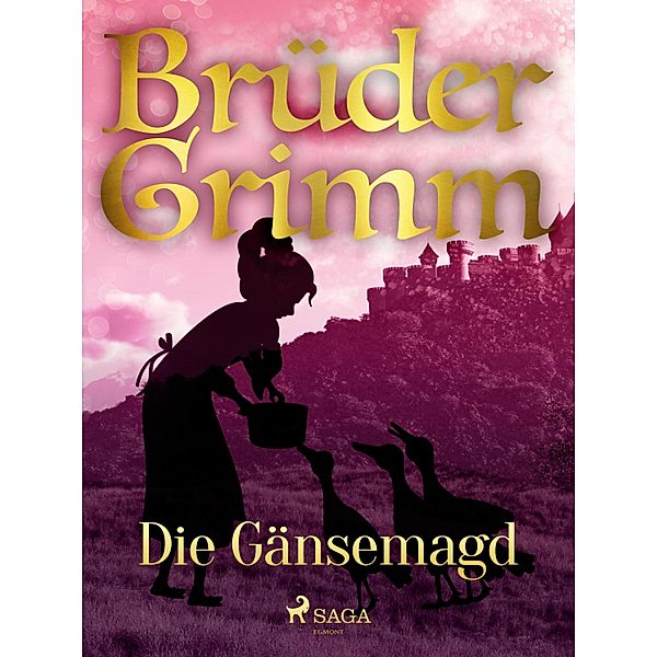 Die Gänsemagd, Die Gebrüder Grimm