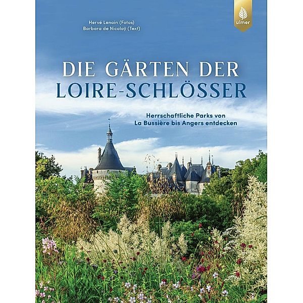Die Gärten der Loire-Schlösser, Hervé Lenain, Barbara de Nicolaÿ, Claudia Arlinghaus