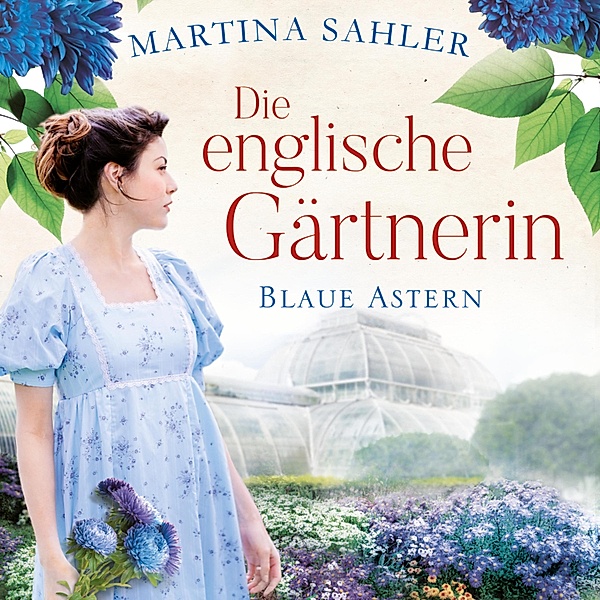 Die Gärtnerin von Kew Gardens - 1 - Die englische Gärtnerin - Blaue Astern (Die Gärtnerin von Kew Gardens 1), Martina Sahler