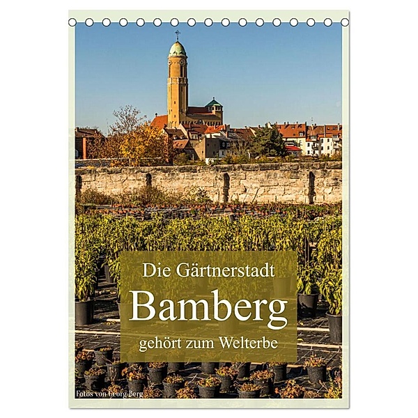 Die Gärtnerstadt Bamberg gehört zum Welterbe (Tischkalender 2024 DIN A5 hoch), CALVENDO Monatskalender, Georg T. Berg