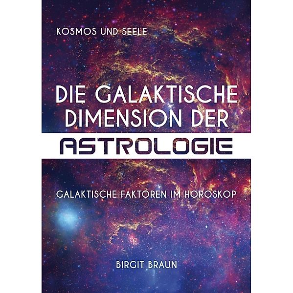 Die galaktische Dimension der Astrologie, Birgit Braun