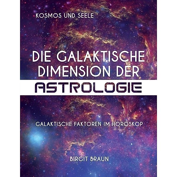Die galaktische Dimension der Astrologie, Birgit Braun