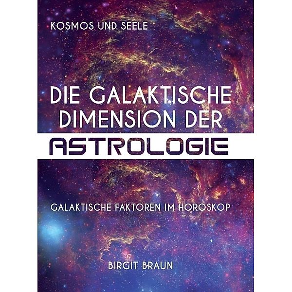 Die galaktische Dimension der Astrologie, Birgit Braun