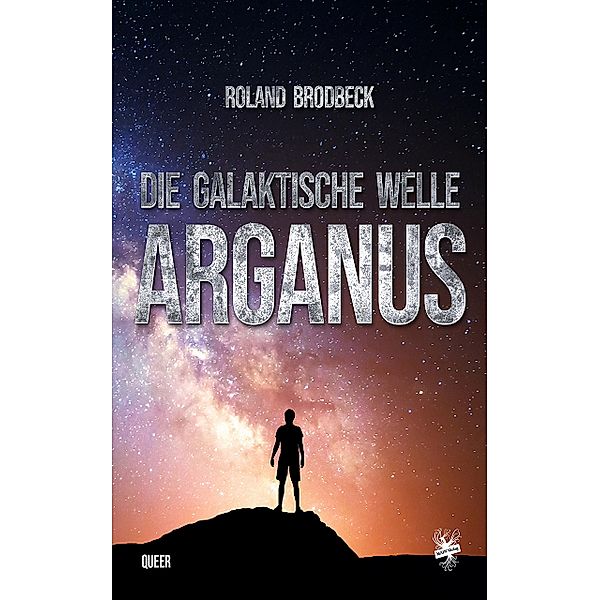 Die Galaktische Welle - Arganus, Roland Brodbeck