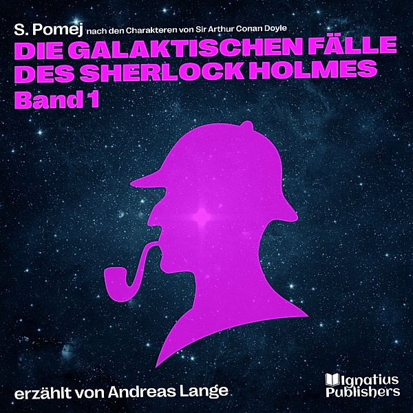 Die galaktischen Fälle des Sherlock Holmes - 1 - Die galaktischen Fälle des Sherlock Holmes (Band 1), Sir Arthur Conan Doyle, S. Pomej