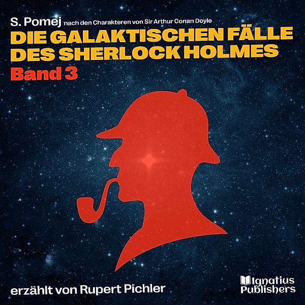 Die galaktischen Fälle des Sherlock Holmes - 3 - Die galaktischen Fälle des Sherlock Holmes (Band 3), Sir Arthur Conan Doyle, S. Pomej