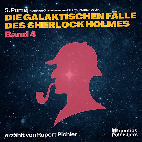 Die galaktischen Fälle des Sherlock Holmes - 4 - Die galaktischen Fälle des Sherlock Holmes (Band 4), Sir Arthur Conan Doyle, S. Pomej