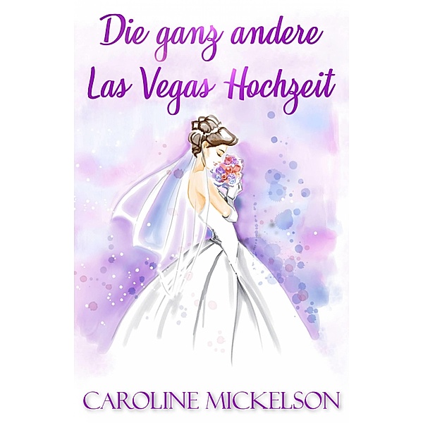 Die ganz andere Las Vegas Hochzeit / Bon Accord Press, Caroline Mickelson