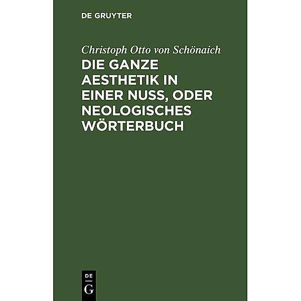 Die ganze Aesthetik in einer Nuß, oder neologisches Wörterbuch, Christoph Otto von Schönaich