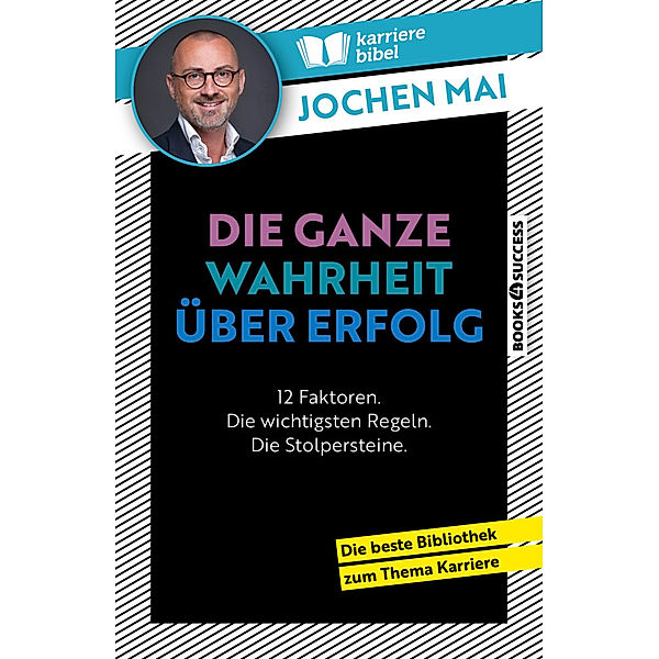 Die ganze Wahrheit über Erfolg, Jochen Mai