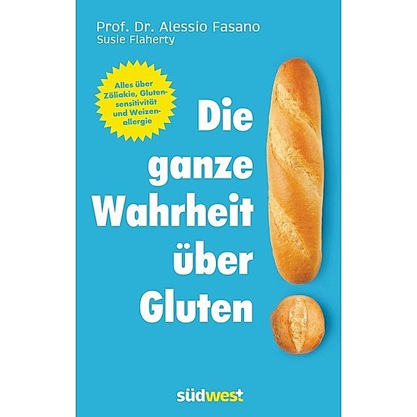 Die ganze Wahrheit über Gluten, Dr. Alessio Fasano, Susie Flaherty