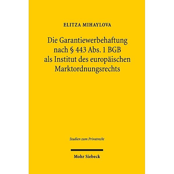 Die Garantiewerbehaftung nach § 443 Abs. 1 BGB als Institut des europäischen Marktordnungsrechts, Elitza Mihaylova