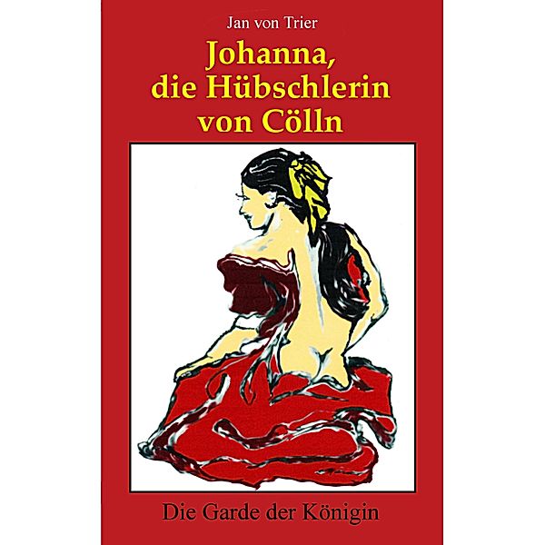 Die Garde der Königin / Johanna, die Hübschlerin von Cölln Bd.2, Ludger Johannes Trier