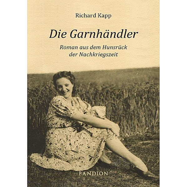Die Garnhändler: Roman aus dem Hunsrück der Nachkriegszeit, Richard Kapp