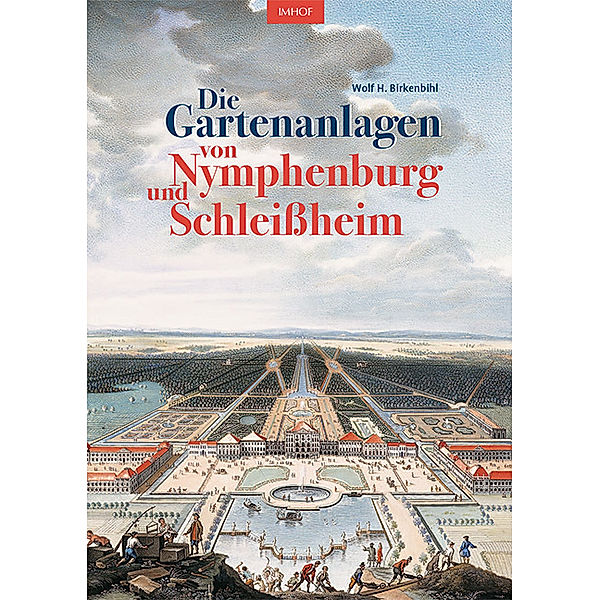 Die Gartenanlagen von Nymphenburg und Schleißheim, Wolf H. Birkenbihl