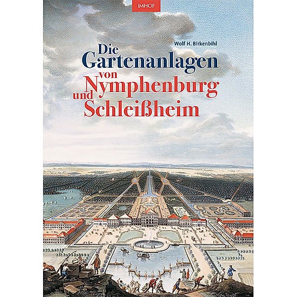 Die Gartenanlagen von Nymphenburg und Schleissheim, Wolf H. Birkenbihl