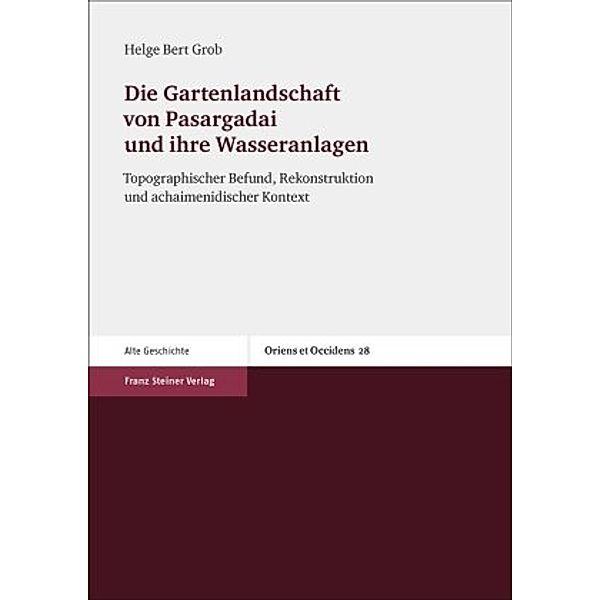 Die Gartenlandschaft von Pasargadai und ihre Wasseranlagen, Helge B. Grob