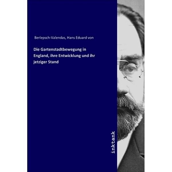 Die Gartenstadtbewegung in England, ihre Entwicklung und ihr jetziger Stand, Hans Eduard von Berlepsch-Valendas, Hans E. von Berlepsch-Valendàs