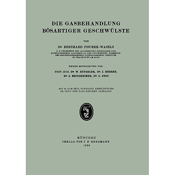 Die Gasbehandlung Bösartiger Geschwülste, Bernhard Fischer-Wasels, G. Joos, W. Büngeler