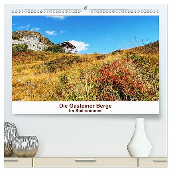 Die Gasteiner Berge Im Spätsommer (hochwertiger Premium Wandkalender 2024 DIN A2 quer), Kunstdruck in Hochglanz, Teresa Schade