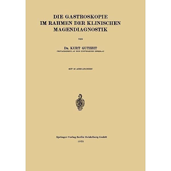 Die Gastroskopie im Rahmen der Klinischen Magendiagnostik, Kurt Gutzeit, Wilhelm Stepp