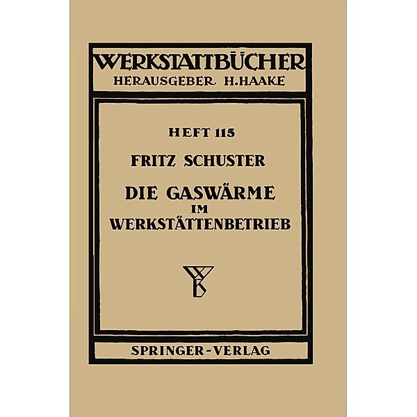 Die Gaswärme im Werkstättenbetrieb / Werkstattbücher Bd.115, F. Schuster