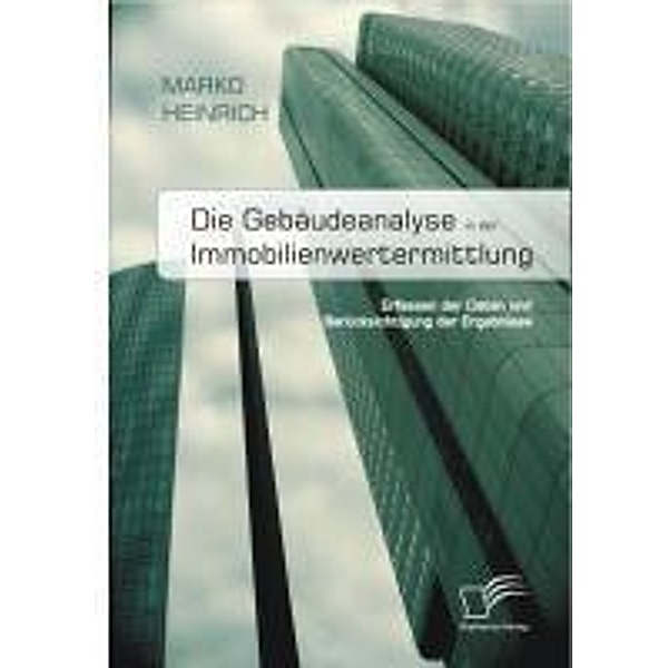 Die Gebäudeanalyse in der Immobilienwertermittlung, Marko Heinrich