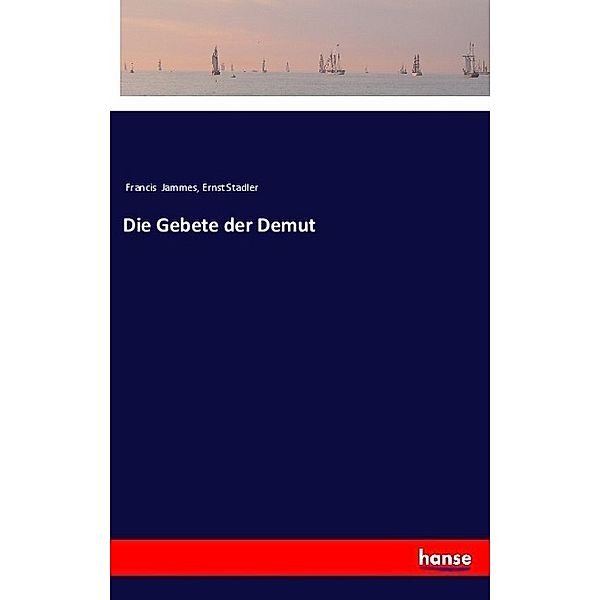 Die Gebete der Demut, Francis Jammes, Ernst Stadler