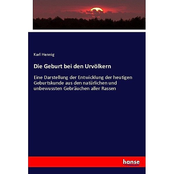 Die Geburt bei den Urvölkern, Karl Hennig