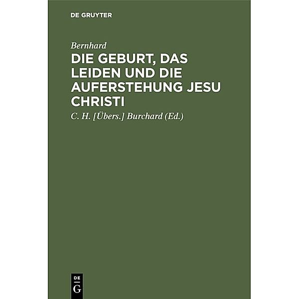 Die Geburt, das Leiden und die Auferstehung Jesu Christi, Bernhard