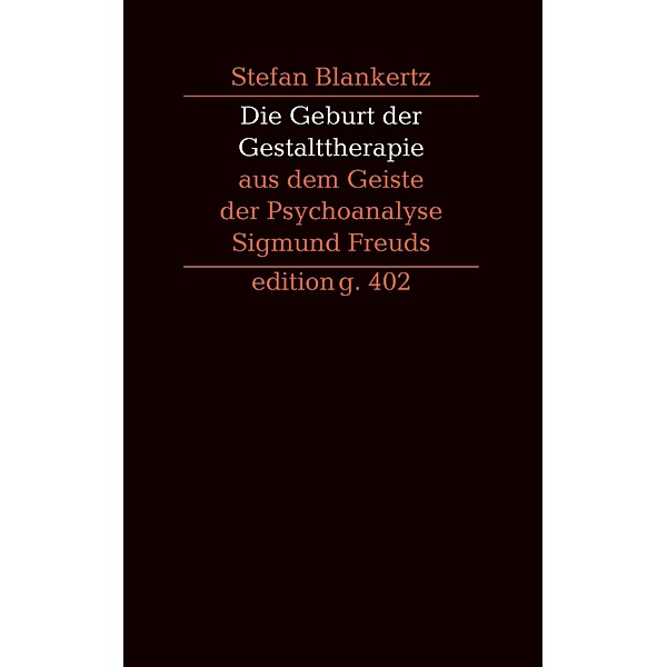 Die Geburt der Gestalttherapie aus dem Geiste der Psychoanalyse Sigmund Freuds, Stefan Blankertz