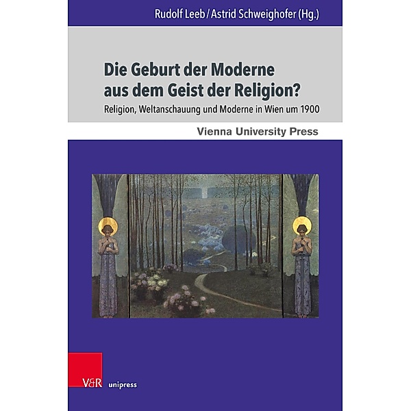 Die Geburt der Moderne aus dem Geist der Religion? / Wiener Forum für Theologie und Religionswissenschaft