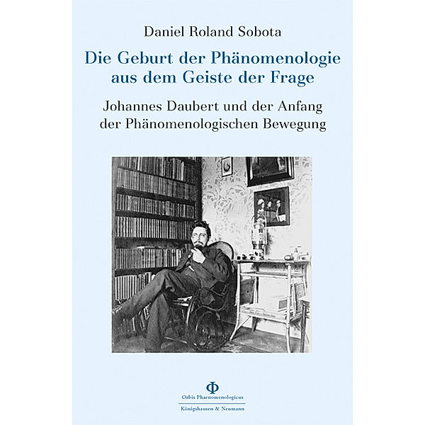 Die Geburt der Phänomenologie aus dem Geiste der Frage, Daniel Roland Sobota