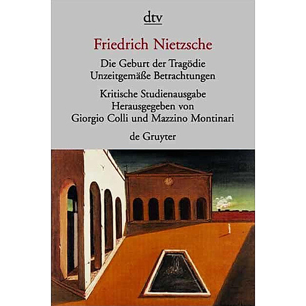 Die Geburt der Tragödie. Unzeitgemäße Betrachtungen 1-4. Nachgelassene Schriften 1870-1873, Friedrich Nietzsche
