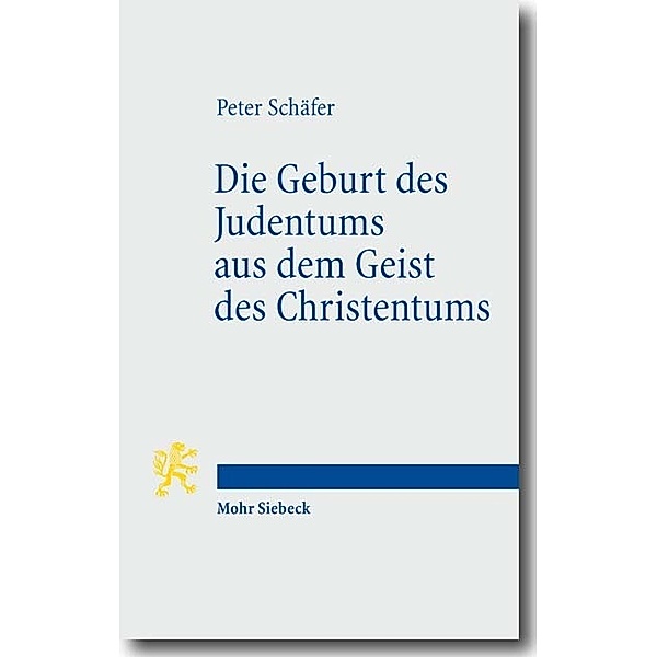 Die Geburt des Judentums aus dem Geist des Christentums, Peter Schäfer